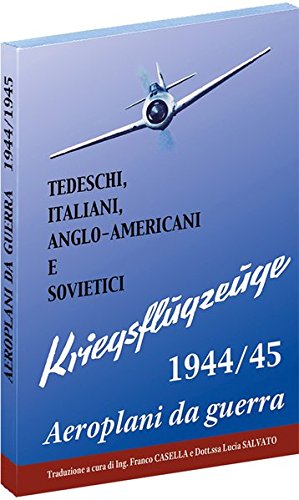 TEDESCHI, ITALIANI, ANGLO-AMERICANI E SOVIETICI - Aeroplani da guerra 1944/45: Descrizione, Riconoscimento, Armamento, ecc...