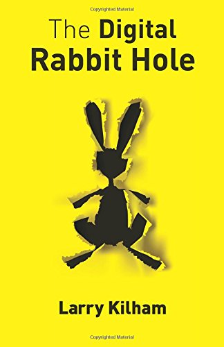 The Digital Rabbit Hole: How we are becoming captive in the digital universe and how to stimulate creativity, education, and recapture our humanity.