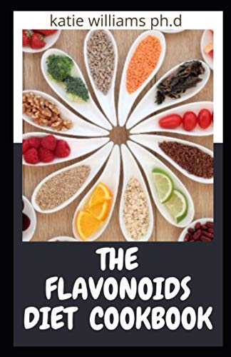 THE FLAVONOIDS DIET COOKBOOK: Essential guide of Flаvоnоіdѕ diet plus healthy delicious recipes for you and i