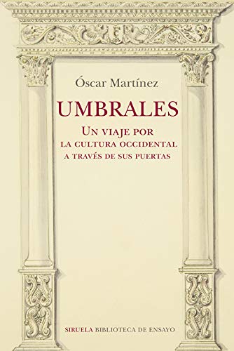 Umbrales. Un viaje por la cultura occidental a través de sus puertas: 118 (Biblioteca de Ensayo / Serie mayor) Umbrales. Un viaje por la cultura occidental a través de sus puertas: 118 (Biblioteca de Ensayo / Serie mayor)