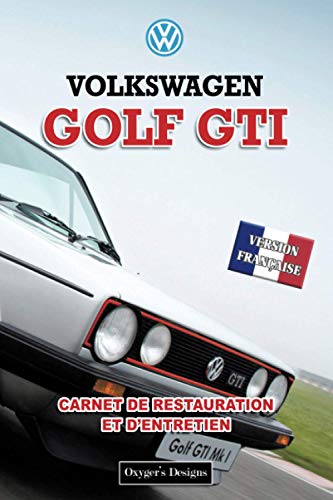 VOLKSWAGEN GOLF GTI: CARNET DE RESTAURATION ET D'ENTRETIEN