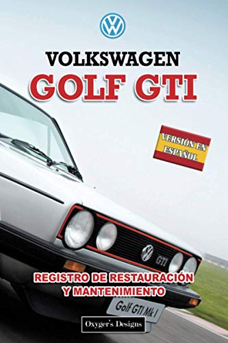 VOLKSWAGEN GOLF GTI: REGISTRO DE RESTAURACIÓN Y MANTENIMIENTO (Ediciones en español)