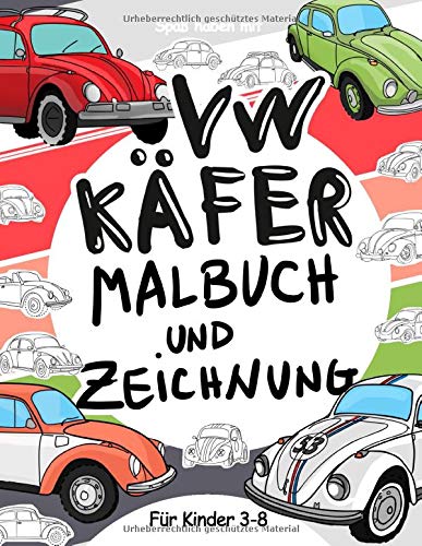 VW Käfer Malbuch und Zeichnung für Kinder 3 - 8: Lassen Sie Ihr Kind Spaß haben Färbung Volkswagen Käfer und Zeichnung Räder mit diesem fantastischen Malbuch für Kinder bis zu 8 Jahre alt.