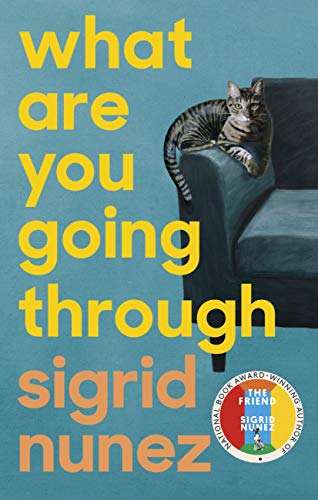 What Are You Going Through: 'Love, death, friendship, compassion & SO MUCH wisdom. I just adore Sigrid Nunez' PAULA HAWKINS (English Edition)