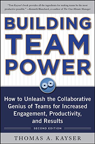Building Team Power: How to Unleash the Collaborative Genius of Teams for Increased Engagement, Productivity, and Results (BUSINESS SKILLS AND DEVELOPMENT)