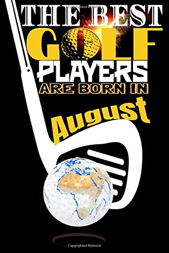 (Golf Journal) The best golf players are born In August: Best Birthday Golf Funny Notebook for Golf Players Gift for vw golf,swing usga rules ... golf fun to take notes (6x9) 120p