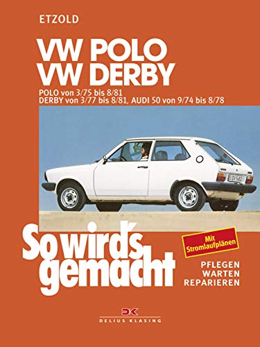 VW Polo 3/75 bis 8/81, VW Derby 3/77 bis 8/81, Audi 50 9/74 bis 8/78: So wird´s gemacht - Band 15 (German Edition)