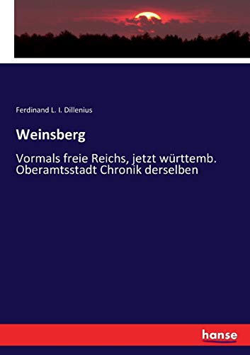 Weinsberg: Vormals freie Reichs, jetzt württemb. Oberamtsstadt Chronik derselben