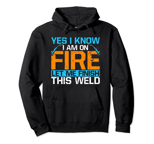 Yes I Know I'm On Fire Welder Welding Gift Father's Day Sudadera con Capucha
